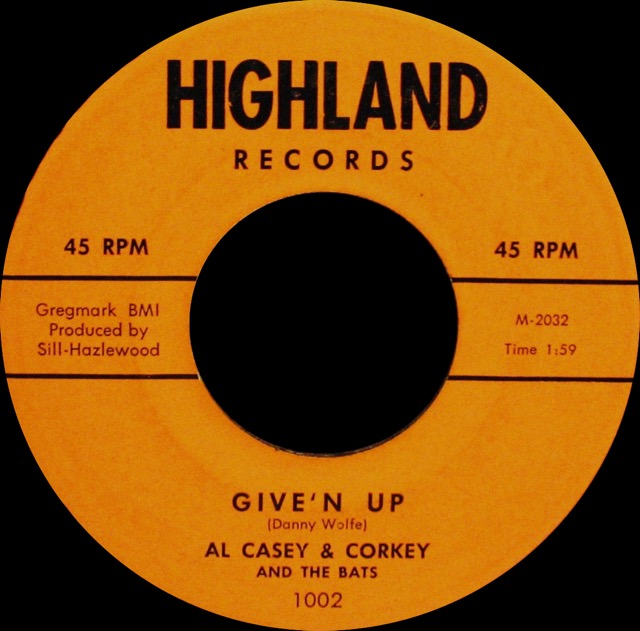 1002 - Al Casey & Corky & The Bats - Give'N Up - Highland